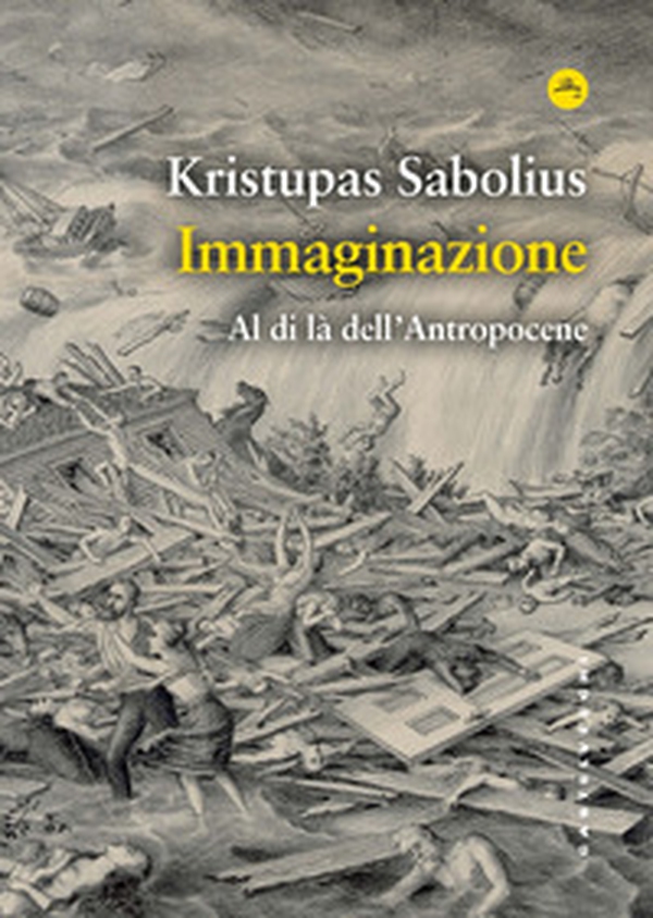 Immaginazione. Al di là dell'Antropocene - Librerie.coop Immaginazione. Al di là dell'Antropocene - Librerie.coop