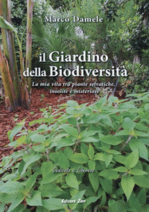 Il giardino della biodiversità. La mia vita tra piante selvatiche, insolite e misteriose - Librerie.coop Il giardino della biodiversità. La mia vita tra piante selvatiche, insolite e misteriose - Librerie.coop
