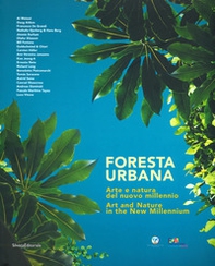 Foresta urbana. Arte e natura del nuovo millennio. Catalogo della mostra (Palermo, 26 ottobre 2018-20 gennaio 2019). Ediz. italiana e inglese - Librerie.coop