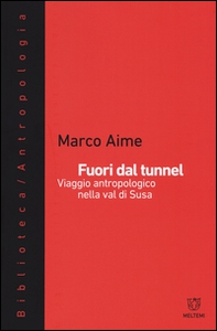 Fuori dal tunnel. Viaggio antropologico nella Val di Susa - Librerie.coop Fuori dal tunnel. Viaggio antropologico nella Val di Susa - Librerie.coop