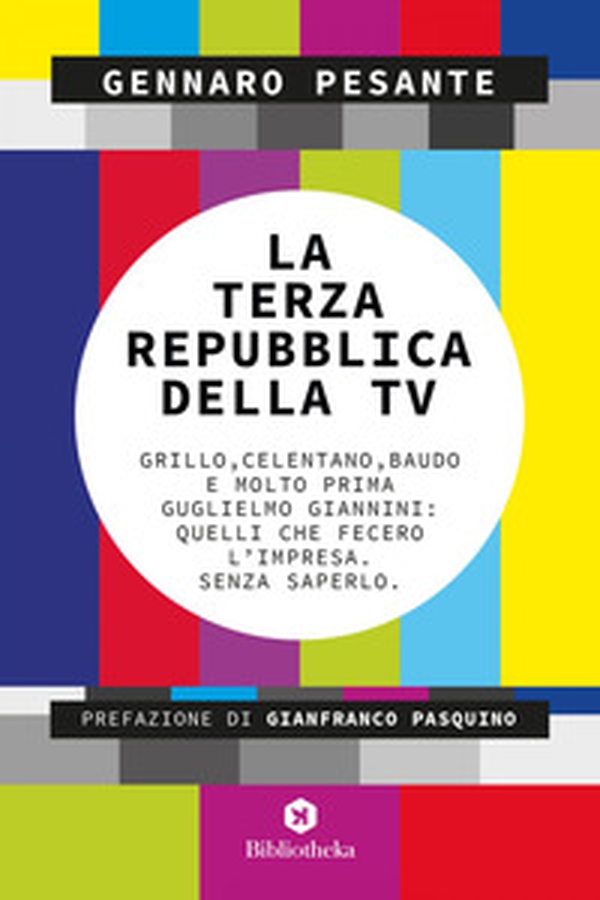 La Terza repubblica della TV. Grillo, Celentano, Baudo e molto prima Guglielmo Giannini: quelli che fecero l'impresa. Senza saperlo - Librerie.coop La Terza repubblica della TV. Grillo, Celentano, Baudo e molto prima Guglielmo Giannini: quelli che fecero l'impresa. Senza saperlo - Librerie.coop