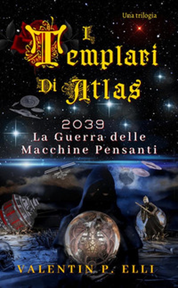 2039. La guerra delle macchine pensanti. I Templari di Atlas - Librerie.coop 2039. La guerra delle macchine pensanti. I Templari di Atlas - Librerie.coop