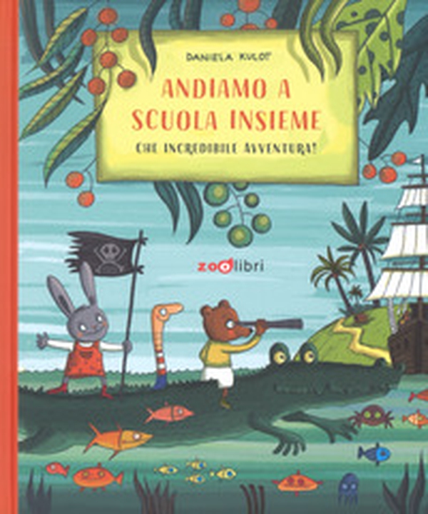 Andiamo a scuola insieme. Che incredibile avventura! - Librerie.coop Andiamo a scuola insieme. Che incredibile avventura! - Librerie.coop