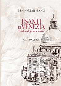 I santi di Venezia. «Unde origo inde salus» - Librerie.coop