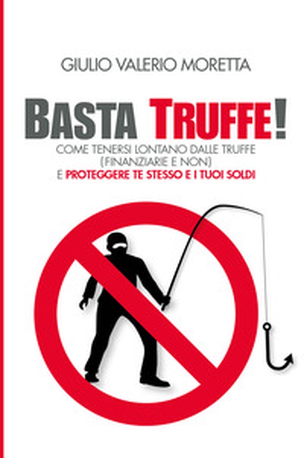 Basta Truffe! Come tenersi lontano dalle truffe e proteggere te stesso e i tuoi soldi - Librerie.coop Basta Truffe! Come tenersi lontano dalle truffe e proteggere te stesso e i tuoi soldi - Librerie.coop