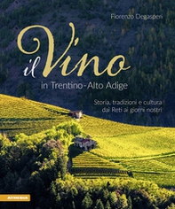 Il vino in Trentino Alto Adige. Storia, tradizioni e cultura dai Reti ai giorni nostri - Librerie.coop