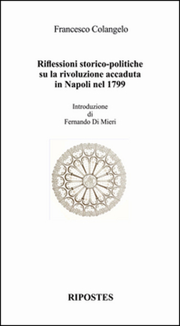 Riflessioni storico-politiche su la rivoluzione accaduta in Napoli nel 1799 - Librerie.coop
