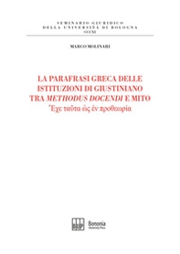 La parafrasi greca delle istituzioni di Giustiniano tra methodus docendi e mito - Librerie.coop La parafrasi greca delle istituzioni di Giustiniano tra methodus docendi e mito - Librerie.coop