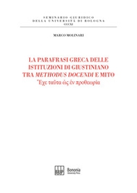 La parafrasi greca delle istituzioni di Giustiniano tra methodus docendi e mito - Librerie.coop