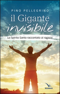 Il gigante invisibile. Lo Spirito Santo raccontato ai ragazzi - Librerie.coop