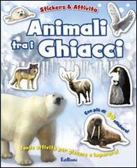 Animali tra i ghiacci. Con adesivi - Librerie.coop