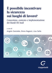 È possibile incentivare la sicurezza sui luoghi di lavoro? Concezione, contesto e implementazione dei Bandi ISI Inail - Librerie.coop