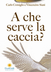 A che serve la caccia? L'impatto ecologico della caccia - Librerie.coop A che serve la caccia? L'impatto ecologico della caccia - Librerie.coop