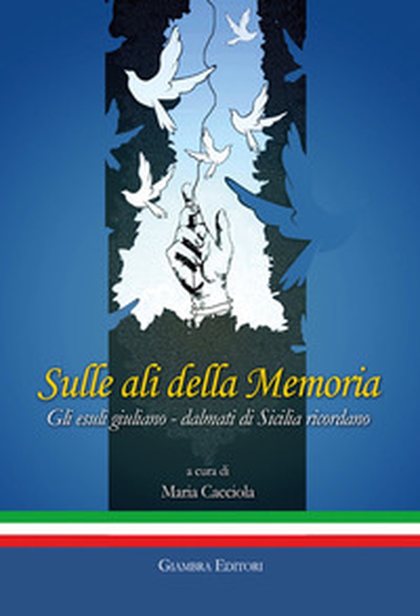 Sulle ali della memoria. Gli esuli giuliano-dalmati di Sicilia ricordano - Librerie.coop Sulle ali della memoria. Gli esuli giuliano-dalmati di Sicilia ricordano - Librerie.coop