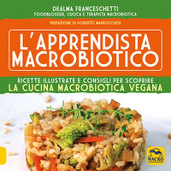 L'apprendista macrobiotico. Ricette illustrate e consigli per scoprire la cucina macrobiotica e vegana - Librerie.coop L'apprendista macrobiotico. Ricette illustrate e consigli per scoprire la cucina macrobiotica e vegana - Librerie.coop