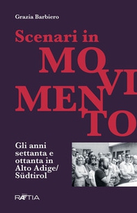 Scenari in movimento. Gli anni Settanta e Ottanta in Alto Adige/Südtirol - Librerie.coop