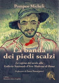 La banda dei piedi scalzi. La rapina del secolo alla Galleria Nazionale d'Arte Moderna di Roma - Librerie.coop