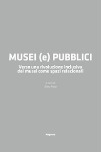 Musei (e) pubblici. Verso una rivoluzione inclusiva dei musei come spazi relazionali - Librerie.coop Musei (e) pubblici. Verso una rivoluzione inclusiva dei musei come spazi relazionali - Librerie.coop