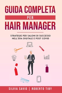 Guida completa per hair manager. Strategie per saloni di successo nell'era digitale e post Covid - Librerie.coop