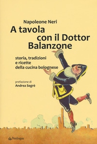 A tavola con il dottor Balanzone. Storia, tradizioni e ricette della cucina bolognese - Librerie.coop