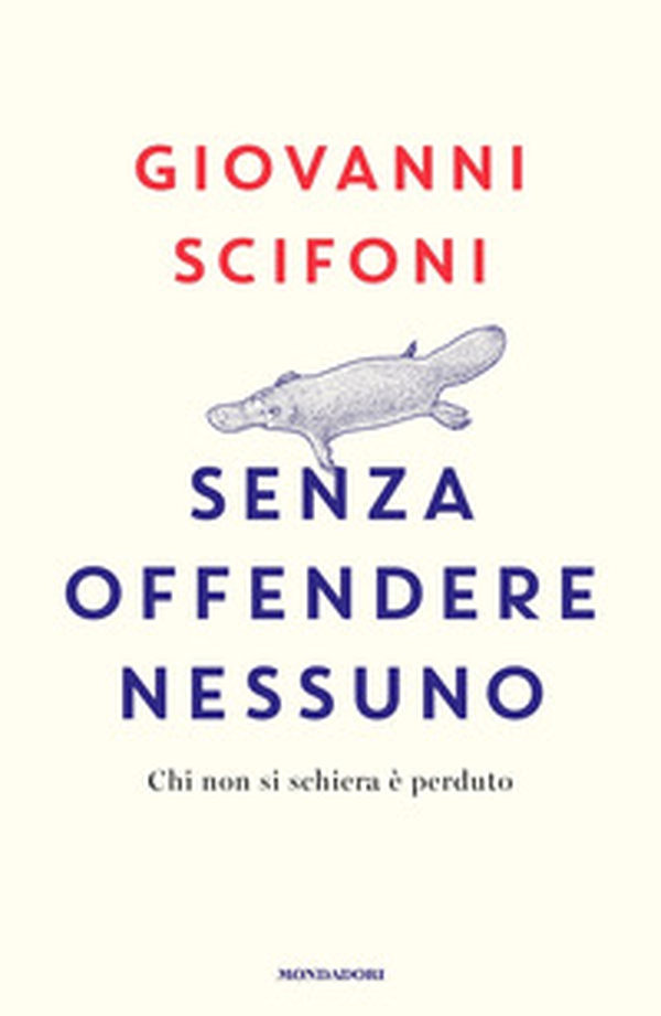 Senza offendere nessuno. Chi non si schiera è perduto - Librerie.coop Senza offendere nessuno. Chi non si schiera è perduto - Librerie.coop
