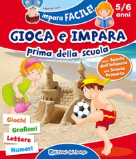 Gioca e impara prima della scuola. Giochi, grafismi, lettere, numeri. 5/6 anni - Librerie.coop