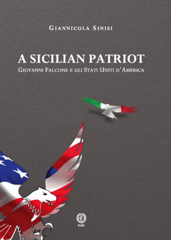 A Sicilian Patriot. Giovanni Falcone e gli Stati Uniti d'America - Librerie.coop A Sicilian Patriot. Giovanni Falcone e gli Stati Uniti d'America - Librerie.coop