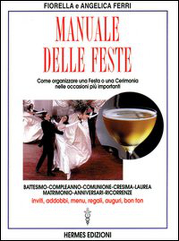 Manuale delle feste. Come organizzare una festa o una cerimonia nelle occasioni più importanti. Battesimo, compleanno, comunione, cresima, laurea, matrimonio... - Librerie.coop Manuale delle feste. Come organizzare una festa o una cerimonia nelle occasioni più importanti. Battesimo, compleanno, comunione, cresima, laurea, matrimonio... - Librerie.coop