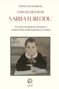 Con gli occhi di Sarbatureddu. Di storie, di sguardi, d'amicizie e d'amori nella Sicilia degli anni Sessanta - Librerie.coop Con gli occhi di Sarbatureddu. Di storie, di sguardi, d'amicizie e d'amori nella Sicilia degli anni Sessanta - Librerie.coop