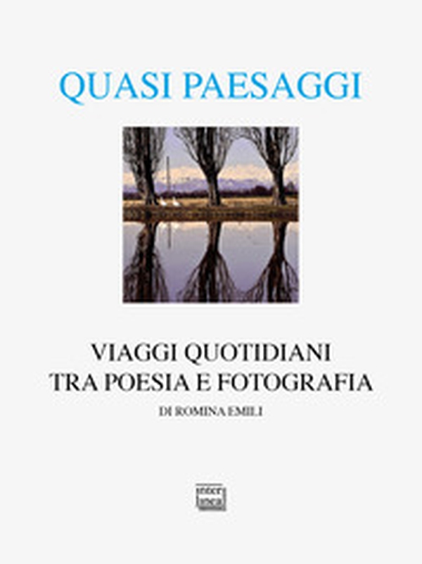 Quasi paesaggi. Viaggi quotidiani tra poesia e fotografia - Librerie.coop Quasi paesaggi. Viaggi quotidiani tra poesia e fotografia - Librerie.coop