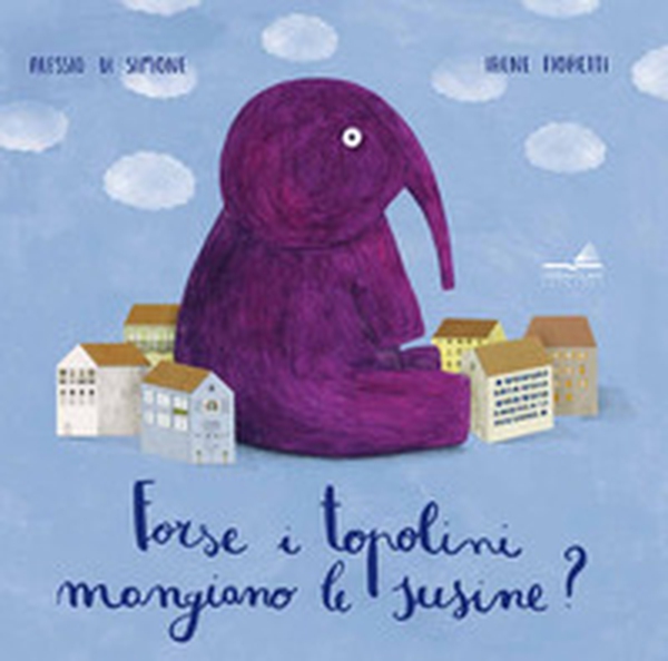 Forse i topolini mangiano le susine? - Librerie.coop Forse i topolini mangiano le susine? - Librerie.coop