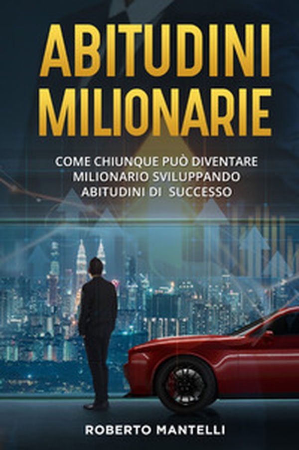 Abitudini milionarie. Come chiunque può diventare milionario sviluppando abitudini di successo - Librerie.coop Abitudini milionarie. Come chiunque può diventare milionario sviluppando abitudini di successo - Librerie.coop