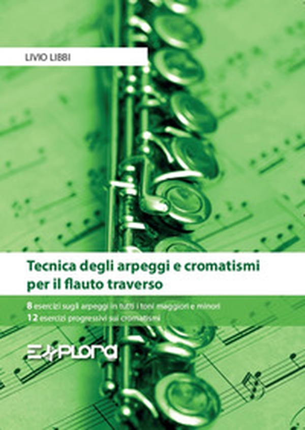 Tecnica degli arpeggi e cromatismi per il flauto traverso. 8 esercizi sugli arpeggi in tutti i toni maggiori e minori. 12 esercizi progressivi sui cromatismi - Librerie.coop Tecnica degli arpeggi e cromatismi per il flauto traverso. 8 esercizi sugli arpeggi in tutti i toni maggiori e minori. 12 esercizi progressivi sui cromatismi - Librerie.coop