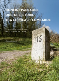 Confini: paesaggi, culture, storie tra le prealpi lombarde. 15 anni dalla costituzione del PLIS Valle del Lanza - Librerie.coop