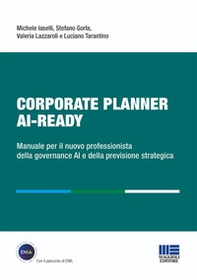 Corporate Planner AI Ready. Manuale per il nuovo professionista della governance AI e della previsione strategica - Librerie.coop
