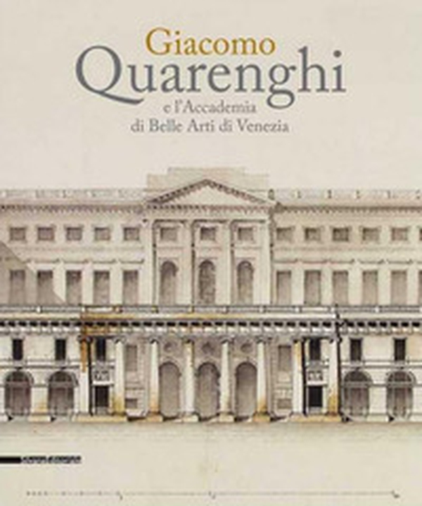 Giacomo Quarenghi e l'Accademia di Belle Arti Venezia. Catalogo della mostra (Venezia, 15 dicembre 2017-28 febbraio 2018) - Librerie.coop Giacomo Quarenghi e l'Accademia di Belle Arti Venezia. Catalogo della mostra (Venezia, 15 dicembre 2017-28 febbraio 2018) - Librerie.coop
