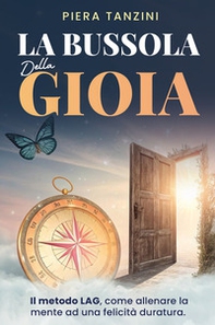 La bussola della gioia. Il Metodo LAG: come allenare la mente alla felicità duratura - Librerie.coop
