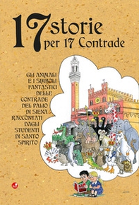 17 storie per 17 contrade. Gli animali e i simboli fantastici delle contrade del Palio di Siena raccontati dagli studenti di Santo Spirito - Librerie.coop 17 storie per 17 contrade. Gli animali e i simboli fantastici delle contrade del Palio di Siena raccontati dagli studenti di Santo Spirito - Librerie.coop