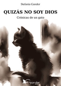 Quizás no soy Dios. Crónicas de un gato - Librerie.coop