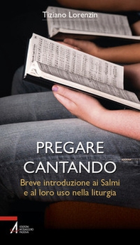 Pregare cantando. Breve introduzione ai Salmi e al loro uso nella liturgia - Librerie.coop