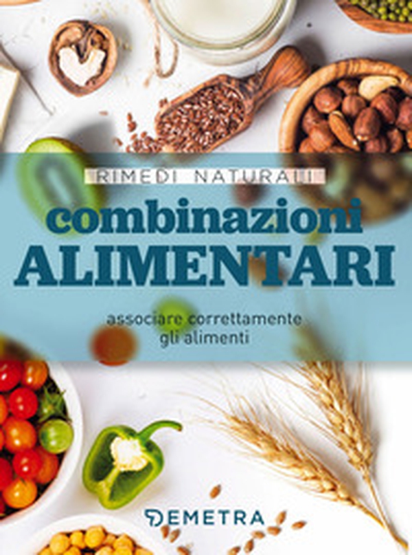 Combinazioni alimentari. Associare correttamente gli alimenti - Librerie.coop Combinazioni alimentari. Associare correttamente gli alimenti - Librerie.coop