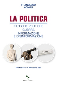 La politica. Filosofie politiche, guerra, informazione e disinformazione - Librerie.coop
