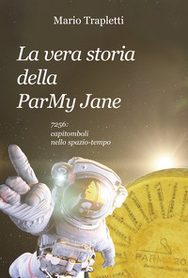 La vera storia della ParMy Jane. 7256: capitomboli nello spazio-tempo - Librerie.coop La vera storia della ParMy Jane. 7256: capitomboli nello spazio-tempo - Librerie.coop