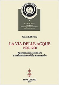 La via delle acque (1500-1700). Appropriazione delle arti e trasformazione delle matematiche - Librerie.coop La via delle acque (1500-1700). Appropriazione delle arti e trasformazione delle matematiche - Librerie.coop