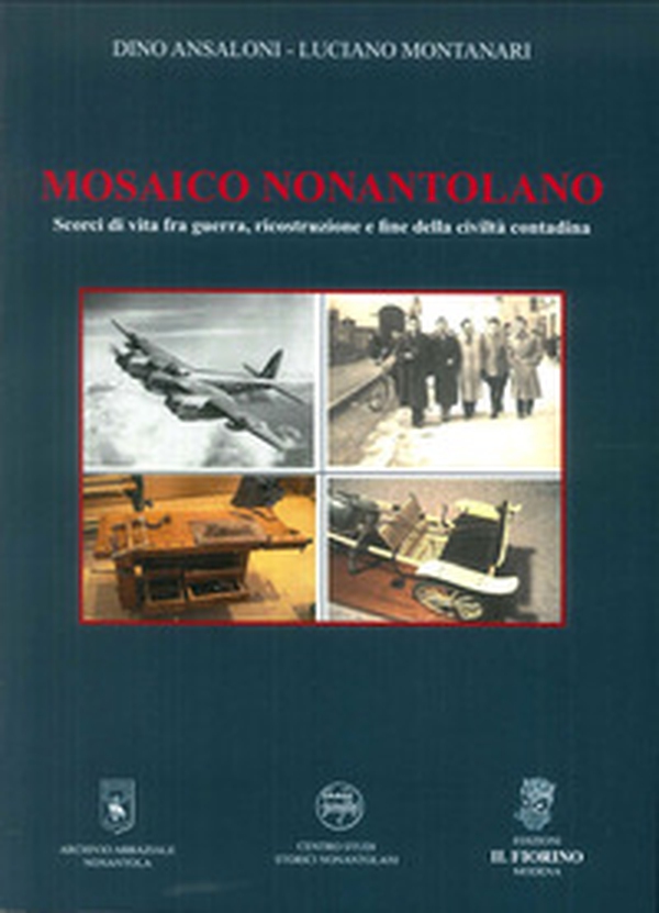 Mosaico Nonantolano. Scorci di vita fra guerra, ricostruzione e fine della civiltà contadina - Librerie.coop Mosaico Nonantolano. Scorci di vita fra guerra, ricostruzione e fine della civiltà contadina - Librerie.coop