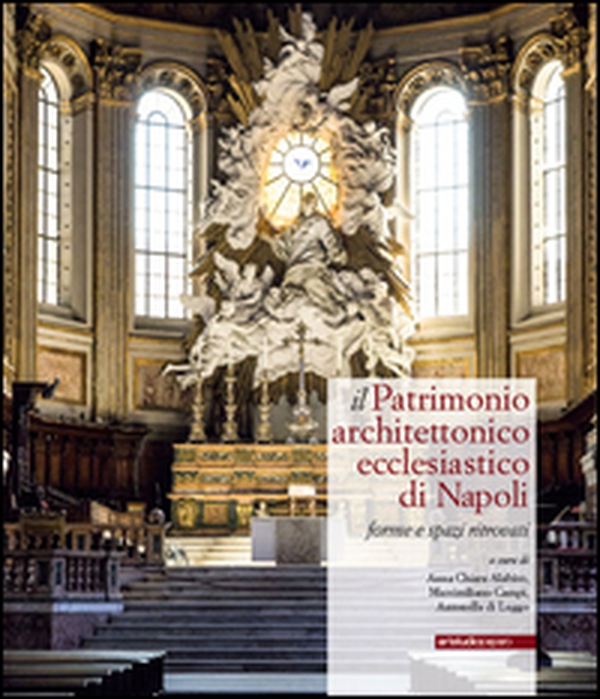 Il patrimonio architettonico ecclesiastico di Napoli. Forme e spazi ritrovati - Librerie.coop Il patrimonio architettonico ecclesiastico di Napoli. Forme e spazi ritrovati - Librerie.coop