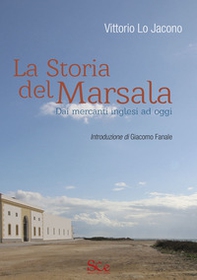 La storia del Marsala. Dai mercanti inglesi ad oggi - Librerie.coop