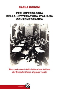 Per un'ecologia della letteratura italiana contemporanea. Percorsi e temi della letteratura italiana dal Decadentismo ai giorni nostri - Librerie.coop