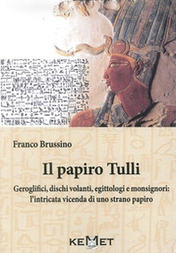 Il papiro Tulli. Geroglifici, dischi volanti, egittologi e monsignori: la strana vicenda di un dubbio papiro - Librerie.coop