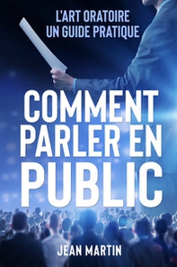 Comment parler en public. L'art oratoire: un guide pratique - Librerie.coop